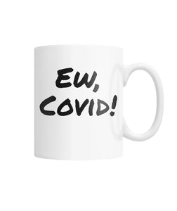 Ew, Covid! - Schitt's Creek Parody - White Coffee Mug