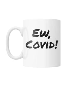 Ew, Covid! - Schitt's Creek Parody - White Coffee Mug